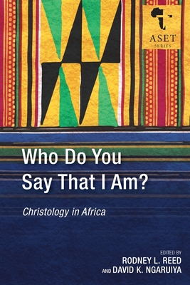 Who Do You Say That I Am?: Christology in Africa - David K. Ngaruiya