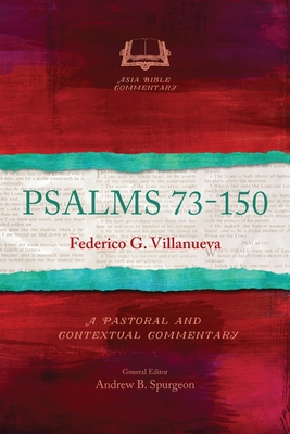Psalms 73-150: A Pastoral and Contextual Commentary - Federico G. Villanueva