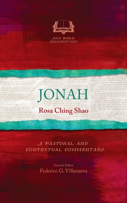 Jonah: A Pastoral and Contextual Commentary - Rosa Ching Shao