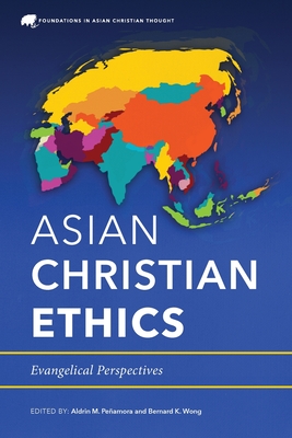 Asian Christian Ethics: Evangelical Perspectives - Aldrin M. Peamora