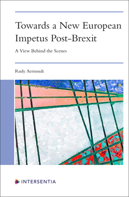 Towards a New European Impetus Post-Brexit: A View Behind the Scenes - Rudy Aernoudt