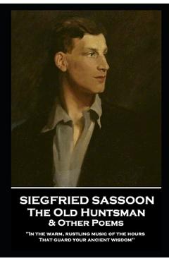 Poza produsului Siegfried Sassoon - The Old Huntsman & Other Poems: 'In the warm, rustling music of the hours That guard your ancient wisdom'' - Siegfried Sassoon