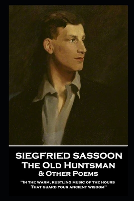 Siegfried Sassoon - The Old Huntsman & Other Poems: 'In the warm, rustling music of the hours That guard your ancient wisdom'' - Siegfried Sassoon