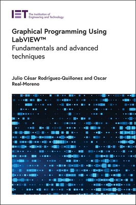 Graphical Programming Using Labview(tm): Fundamentals and Advanced Techniques - Julio César Rodríguez-quiñonez