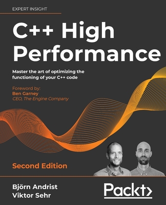 C++ High Performance, Second Edition: Master the art of optimizing the functioning of your C++ code - Björn Andrist