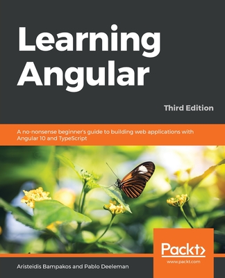 Learning Angular - Third Edition: A no-nonsense beginner's guide to building web applications with Angular 10 and TypeScript - Aristeidis Bampakos