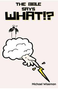 Coperta cărții 'The Bible Says What!? - Michael Wiseman'