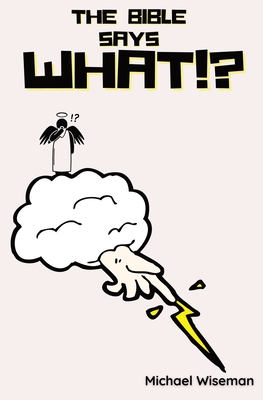 Coperta cărții 'The Bible Says What!? - Michael Wiseman'