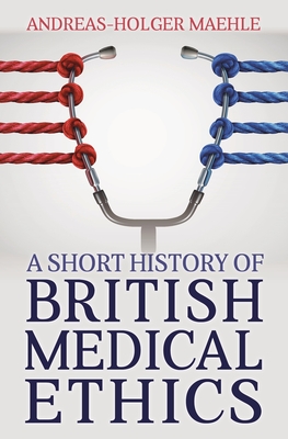 Coperta cărții 'A Short History of British Medical Ethics - Andreasholger Maehle'