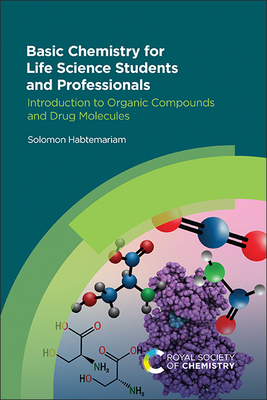 Basic Chemistry for Life Science Students and Professionals: Introduction to Organic Compounds and Drug Molecules - Solomon Habtemariam