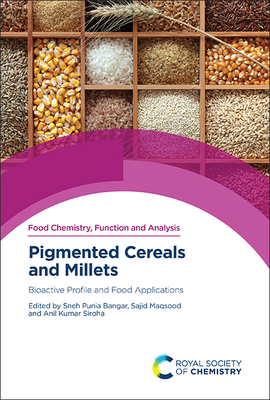 Pigmented Cereals and Millets: Bioactive Profile and Food Applications - Sneh Punia Bangar