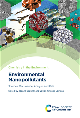 Environmental Nanopollutants: Sources, Occurrence, Analysis and Fate - Joanna Szpunar