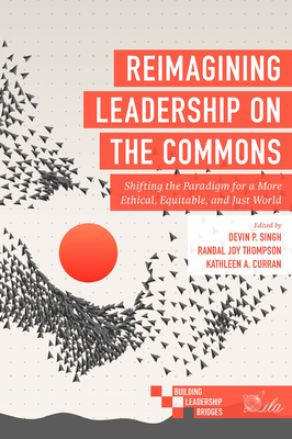 Reimagining Leadership on the Commons: Shifting the Paradigm for a More Ethical, Equitable, and Just World - Devin P. Singh