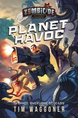 Planet Havoc: A Zombicide Invader Novel - Tim Waggoner