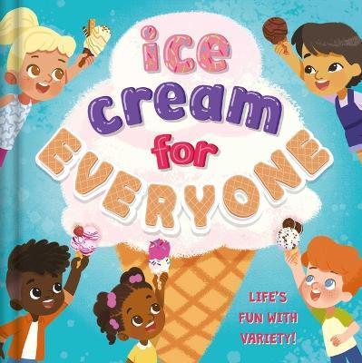 Ice Cream for Everyone: Life's Fun with Variety! - Everley Hart