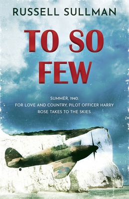 To So Few: A Novel of the Battle of Britain - Russell Sullman