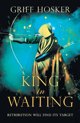 King in Waiting: A gripping, action-packed historical thriller - Griff Hosker