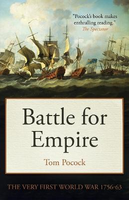 Battle for Empire: The Very First World War 1756-63 - Tom Pocock