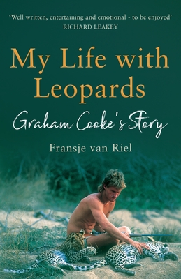 My Life with Leopards: A zoological memoir filled with love, loss and heartbreak - Fransje Van Riel