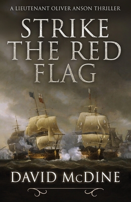 Strike the Red Flag: Thrilling naval warfare with Lieutenant Oliver Anson - David Mcdine