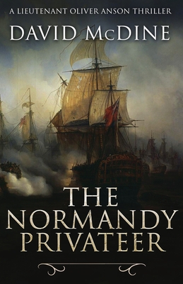 The Normandy Privateer: A thrilling naval adventure with Lieutenant Oliver Anson - David Mcdine