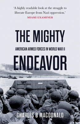 The Mighty Endeavor: American Armed Forces in the European Theater in World War II - Charles B. Macdonald