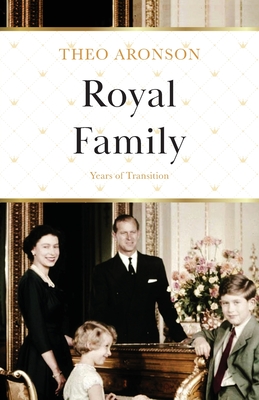 Royal Family: Years of Transition - Theo Aronson