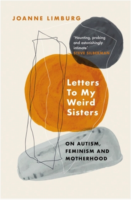 Letters to My Weird Sisters: On Autism and Feminism - Joanne Limburg