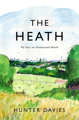 The Heath: My Year on Hampstead Heath - Hunter Davies