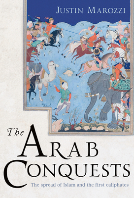 Arab Conquests - Justin Marozzi