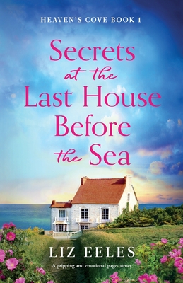 Secrets at the Last House Before the Sea: A gripping and emotional page-turner - Liz Eeles