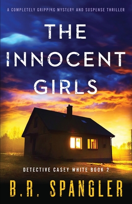 The Innocent Girls: A completely gripping mystery and suspense thriller - B. R. Spangler