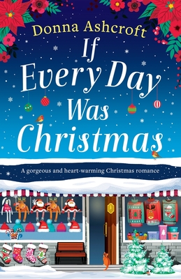 If Every Day Was Christmas: A gorgeous and heart-warming Christmas romance - Donna Ashcroft