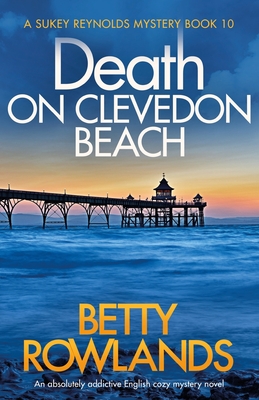 Death on Clevedon Beach: An absolutely addictive English cozy mystery novel - Betty Rowlands