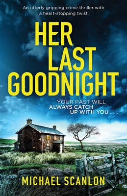Her Last Goodnight: An utterly gripping crime thriller with a heart-stopping twist - Michael Scanlon