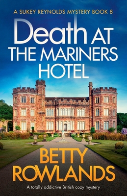 Death at the Mariners Hotel: A totally addictive British cozy mystery - Betty Rowlands