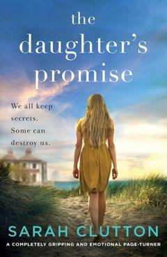 Coperta cărții 'The Daughter's Promise: A completely gripping and emotional page turner - Sarah Clutton'