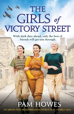 The Girls of Victory Street: An absolutely heartbreaking World War 2 family saga - Pam Howes