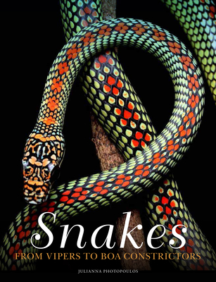 Snakes: From Vipers to Boa Constrictors - Julianna Photopoulos