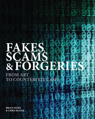 Fakes, Scams & Forgeries: From Art to Counterfeit Cash - Brian Innes
