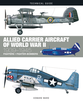 Allied Carrier Aircraft of World War II 1939-1945 - Edward Ward
