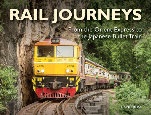 Rail Journeys: From the Orient Express to the Japanese Bullet Train - David Ross