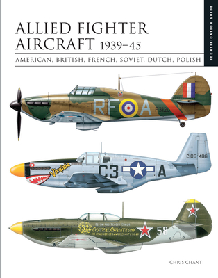 Allied Fighter Aircraft 1939-45: American, British, French, Soviet, Dutch, Polish - Chris Chant