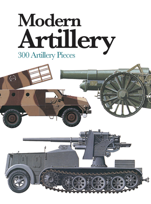 Modern Artillery: 300 Artillery Pieces - Ian Hogg
