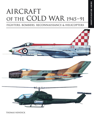 Aircraft of the Cold War: 1945-91: Fighters, Bombers, Reconnaissance & Helicopters - Thomas Newdick