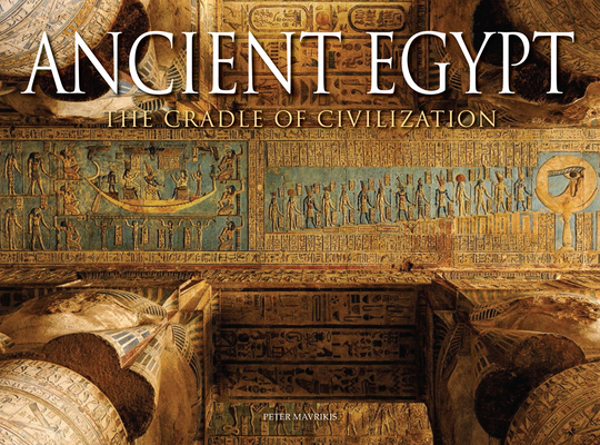 Ancient Egypt: The Cradle of Civilization - Peter Mavrikis