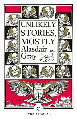 Unlikely Stories, Mostly - Alasdair Gray