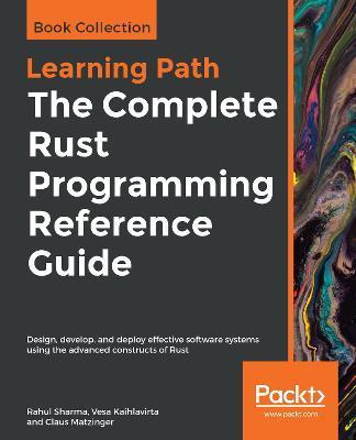 The Complete Rust Programming Reference Guide - Rahul Sharma