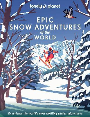 Lonely Planet Epic Snow Adventures of the World 1 - Lonely Planet