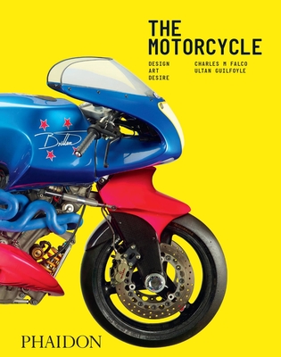 The Motorcycle: Design, Art, Desire - Charles M. Falco